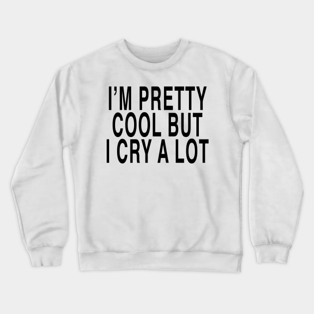 IM PRETTY COOL Crewneck Sweatshirt by TheCosmicTradingPost